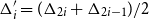 normal upper Delta prime Subscript i Baseline equals left parenthesis normal upper Delta Subscript 2 i Baseline plus normal upper Delta Subscript 2 i minus 1 Baseline right parenthesis divided by 2