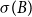 sigma left parenthesis upper B right parenthesis