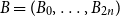 upper B equals left parenthesis upper B 0 comma ellipsis comma upper B Subscript 2 n Baseline right parenthesis