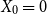 upper X 0 equals 0