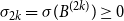 sigma Subscript 2 k Baseline equals sigma left parenthesis upper B Superscript left parenthesis 2 k right parenthesis Baseline right parenthesis greater than or equals 0
