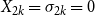 upper X Subscript 2 k Baseline equals sigma Subscript 2 k Baseline equals 0