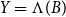 upper Y equals normal upper Lamda left parenthesis upper B right parenthesis