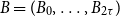 upper B equals left parenthesis upper B 0 comma ellipsis comma upper B Subscript 2 tau Baseline right parenthesis
