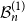 script upper B Subscript n Superscript left parenthesis 1 right parenthesis