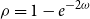 rho equals 1 minus e Superscript minus 2 omega