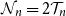script upper N Subscript n Baseline equals 2 script upper T Subscript n