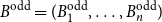 upper B Superscript normal o normal d normal d Baseline equals left parenthesis upper B 1 Superscript normal o normal d normal d Baseline comma ellipsis comma upper B Subscript n Superscript normal o normal d normal d Baseline right parenthesis