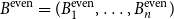 upper B Superscript normal e normal v normal e normal n Baseline equals left parenthesis upper B 1 Superscript normal e normal v normal e normal n Baseline comma ellipsis comma upper B Subscript n Superscript normal e normal v normal e normal n Baseline right parenthesis