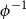 phi Superscript negative 1