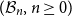 left parenthesis script upper B Subscript n Baseline comma n greater than or equals 0 right parenthesis