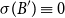 sigma left parenthesis upper B Superscript prime Baseline right parenthesis identical to 0