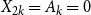 upper X Subscript 2 k Baseline equals upper A Subscript k Baseline equals 0