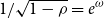 1 divided by StartRoot 1 minus rho EndRoot equals e Superscript omega