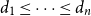 d 1 less than or equals midline horizontal ellipsis less than or equals d Subscript n