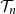 script upper T Subscript n