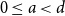 0 less than or equals a less than d