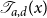 script upper T Subscript a comma d Baseline left parenthesis x right parenthesis
