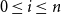 0 less than or equals i less than or equals n