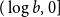 left parenthesis log b comma 0 right bracket