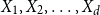 upper X 1 comma upper X 2 comma ellipsis comma upper X Subscript d Baseline