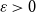 epsilon greater than 0