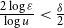 StartFraction 2 log epsilon Over log u EndFraction less than StartFraction delta Over 2 EndFraction