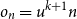 o Subscript n Baseline equals u Superscript k plus 1 Baseline n