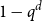 1 minus q Superscript d