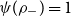 psi left parenthesis rho Subscript minus Baseline right parenthesis equals 1