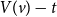 upper V left parenthesis v right parenthesis minus t