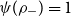 psi left parenthesis rho Subscript minus Baseline right parenthesis equals 1