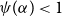 psi left parenthesis alpha right parenthesis less than 1
