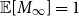 double struck upper E left bracket upper M Subscript normal infinity Baseline right bracket equals 1