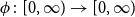 phi colon left bracket 0 comma normal infinity right parenthesis right arrow left bracket 0 comma normal infinity right parenthesis
