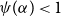 psi left parenthesis alpha right parenthesis less than 1