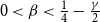 0 less than beta less than one fourth minus StartFraction gamma Over 2 EndFraction