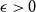 epsilon greater than 0