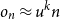 o Subscript n Baseline almost equals u Superscript k Baseline n