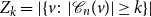 upper Z Subscript k Baseline equals StartAbsoluteValue StartSet v colon StartAbsoluteValue script upper C Subscript n Baseline left parenthesis v right parenthesis EndAbsoluteValue greater than or equals k EndSet EndAbsoluteValue
