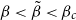 beta less than beta overtilde less than beta Subscript c