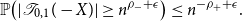 double struck upper P left parenthesis StartAbsoluteValue script upper T Subscript 0 comma 1 Baseline left parenthesis negative upper X right parenthesis EndAbsoluteValue greater than or equals n Superscript rho Super Subscript minus Superscript plus epsilon Baseline right parenthesis less than or equals n Superscript minus rho Super Subscript plus Superscript plus epsilon Baseline period