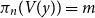 pi Subscript n Baseline left parenthesis upper V left parenthesis y right parenthesis right parenthesis equals m