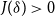 upper J left parenthesis delta right parenthesis greater than 0