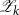 script upper Z Subscript k