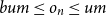 b u m less than or equals o Subscript n Baseline less than or equals u m