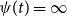 psi left parenthesis t right parenthesis equals normal infinity