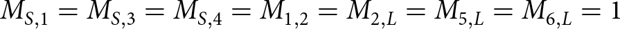 dollar sign MS comma 1 equals MS comma 3 equals MS comma 4 equals upper M 1 comma 2 equals upper M 2 comma upper L equals upper M 5 comma upper L equals upper M 6 comma upper L equals 1 dollar sign
