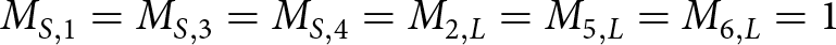 dollar sign MS comma 1 equals MS comma 3 equals MS comma 4 equals upper M 2 comma upper L equals upper M 5 comma upper L equals upper M 6 comma upper L equals 1 dollar sign