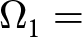 dollar sign upper Omega 1 equals dollar sign